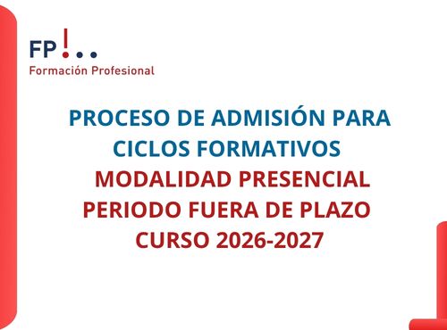 PROCESO DE ADMISIÓN PARA CICLOS FORMATIVOS MODALIDAD PRESENCIAL PERIODO FUERA DE PLAZO CURSO 2026-2027